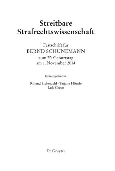 Festschrift für Bernd Schünemann zum 70. Geburtstag am 1. November 2014: Streitbare Strafrechtswissenschaft