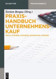 Title: Praxishandbuch Unternehmenskauf: Recht, Steuern, Finanzen, Bewertung, Prozess, Author: Torsten Bergau