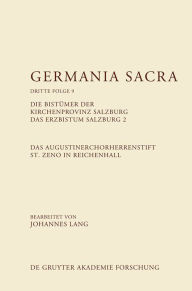 Title: Das Augustinerchorherrenstift St. Zeno in Reichenhall. Die Bistümer der Kirchenprovinz Salzburg. Das Bistum Salzburg 2, Author: Johannes Lang