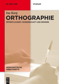 Title: Orthographie: Öffentlichkeit, Wissenschaft und Erwerb, Author: Ina Karg