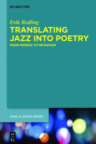 Title: Translating Jazz Into Poetry: From Mimesis to Metaphor, Author: Erik Redling