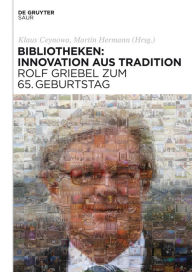 Title: Bibliotheken: Innovation aus Tradition: Rolf Griebel zum 65. Geburtstag, Author: Klaus Ceynowa