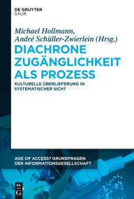 Title: Diachrone Zugänglichkeit als Prozess: Kulturelle Überlieferung in systematischer Sicht, Author: Michael Hollmann