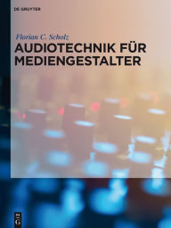 Title: Audiotechnik für Mediengestalter, Author: Florian C. Scholz
