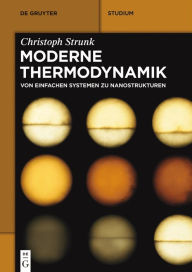 Title: Moderne Thermodynamik: Von einfachen Systemen zu Nanostrukturen, Author: Christoph Strunk