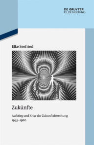 Title: Zukünfte: Aufstieg und Krise der Zukunftsforschung 1945-1980, Author: Elke Seefried