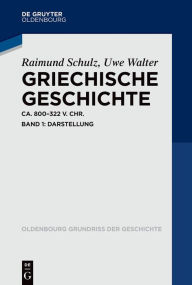 Title: Griechische Geschichte ca. 800-322 v. Chr.: Band 1: Darstellung, Author: Raimund Schulz