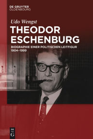 Title: Theodor Eschenburg: Biographie einer politischen Leitfigur 1904-1999, Author: Udo Wengst