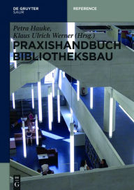 Title: Praxishandbuch Bibliotheksbau: Planung - Gestaltung - Betrieb, Author: Petra Hauke