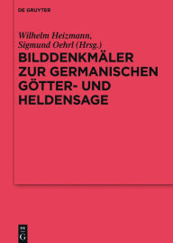 Title: Bilddenkmäler zur germanischen Götter- und Heldensage, Author: Wilhelm Heizmann
