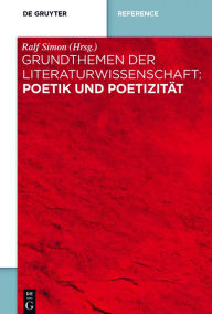 Title: Grundthemen der Literaturwissenschaft: Poetik und Poetizität, Author: Ralf Simon