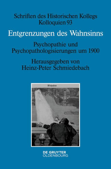 Entgrenzungen des Wahnsinns: Psychopathie und Psychopathologisierungen um 1900
