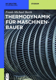 Title: Thermodynamik für Maschinenbauer, Author: Frank-Michael Barth
