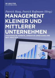 Title: Management kleiner und mittlerer Unternehmen: Strategische Aspekte, operative Umsetzung und Best Practice, Author: Patrick Haag