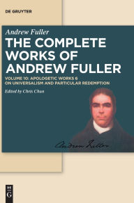 Title: Apologetic Works 6: On Universalism and Particular Redemption, Author: Chris Chun