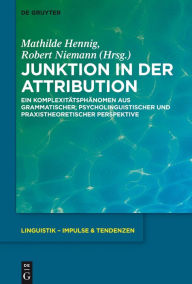 Title: Junktion in der Attribution: Ein Komplexitätsphänomen aus grammatischer, psycholinguistischer und praxistheoretischer Perspektive, Author: Mathilde Hennig