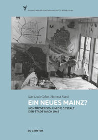Title: Ein neues Mainz?: Kontroversen um die Gestalt der Stadt nach 1945, Author: Jean-Louis Cohen