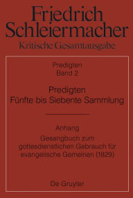 Title: Predigten. Fünfte bis Siebente Sammlung (1826-1833): Anhang: Gesangbuch zum gottesdienstlichen Gebrauch für evangelische Gemeinen (Berlin 1829), Author: Günter Meckenstock