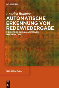 Title: Automatische Erkennung von Redewiedergabe: Ein Beitrag zur quantitativen Narratologie, Author: Annelen Brunner