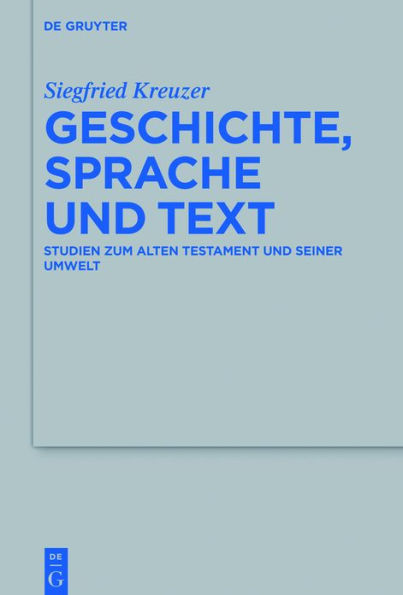 Geschichte, Sprache und Text: Studien zum Alten Testament und seiner Umwelt