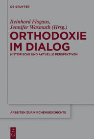 Title: Orthodoxie im Dialog: Historische und aktuelle Perspektiven, Author: Reinhard Flogaus