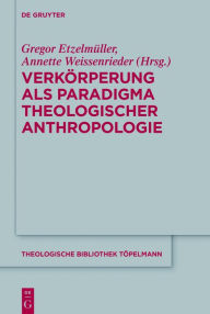 Title: Verkörperung als Paradigma theologischer Anthropologie, Author: Gregor Etzelmüller