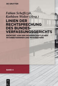 Title: Linien der Rechtsprechung des Bundesverfassungs­gerichts: erörtert von den wissenschaftlichen Mitarbeiterinnen und Mitarbeitern, Author: Fabian Scheffczyk