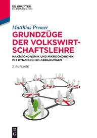 Title: Grundzüge der Volkswirtschaftslehre: Makroökonomik und Mikroökonomik, Author: Matthias Premer