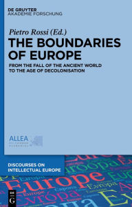 Title: The Boundaries of Europe: From the Fall of the Ancient World to the Age of Decolonisation, Author: Pietro Rossi