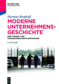 Title: Moderne Unternehmensgeschichte: Eine themen- und theorieorientierte Einführung, Author: Hartmut Berghoff
