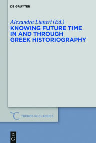Title: Knowing Future Time In and Through Greek Historiography, Author: Alexandra Lianeri