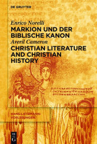 Title: Markion und der biblische Kanon / Christian Literature and Christian History, Author: Enrico Norelli