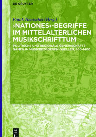Title: ,Nationes'-Begriffe im mittelalterlichen Musikschrifttum: Politische und regionale Gemeinschaftsnamen in musikbezogenen Quellen, 800-1400, Author: Frank Hentschel