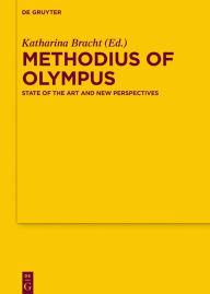 Title: Methodius of Olympus: State of the Art and New Perspectives, Author: Katharina Bracht