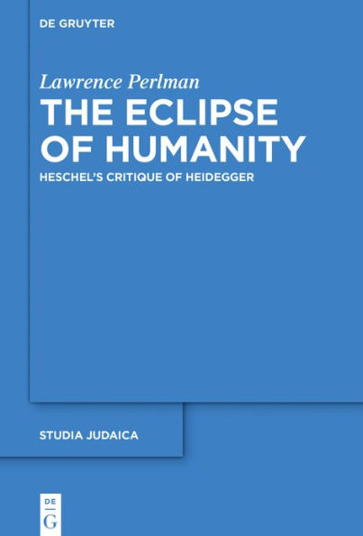 The Eclipse of Humanity: Heschel's Critique of Heidegger