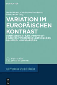 Title: Variation im europäischen Kontrast: Untersuchungen zum Satzanfang im Deutschen, Französischen, Norwegischen, Polnischen und Ungarischen, Author: Martine Dalmas