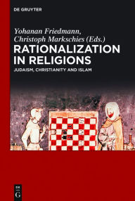 Title: Rationalization in Religions: Judaism, Christianity and Islam, Author: Yohanan Friedmann