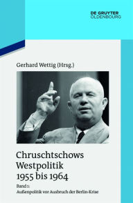 Title: Außenpolitik vor Ausbruch der Berlin-Krise (Sommer 1955 bis Herbst 1958), Author: Gerhard Wettig