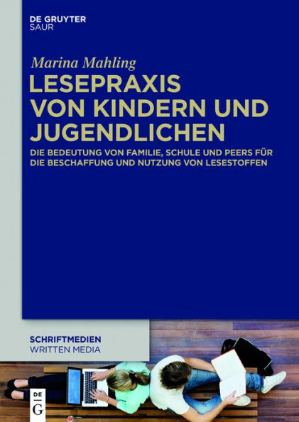 Lesepraxis von Kindern und Jugendlichen: Die Bedeutung von Familie, Schule und Peers für die Beschaffung und Nutzung von Lesestoffen