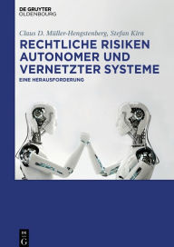 Title: Rechtliche Risiken autonomer und vernetzter Systeme: Eine Herausforderung, Author: Claus D. Müller-Hengstenberg