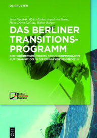 Title: Das Berliner TransitionsProgramm: Sektorübergreifendes Strukturprogramm zur Transition in die Erwachsenenmedizin / Edition 1, Author: Jana Findorff