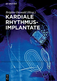 Title: Kardiale Rhythmusimplantate: Manual zum Zertifikat der DGTHG Herzschrittmacher-, ICD- und CRT-Therapie / Edition 1, Author: Brigitte Osswald