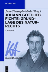 Title: Johann Gottlieb Fichte: Grundlage des Naturrechts, Author: Jean-Christophe Merle