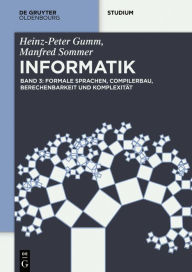 Title: Formale Sprachen, Compilerbau, Berechenbarkeit und Komplexität / Edition 1, Author: Heinz-Peter Gumm