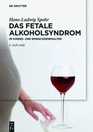 Title: Das Fetale Alkoholsyndrom: Im Kindes- und Erwachsenenalter / Edition 2, Author: Hans-Ludwig Spohr