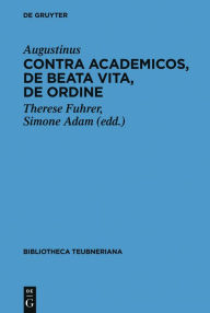 Title: Contra Academicos, De beata vita, De ordine, Author: Aurelius Augustinus