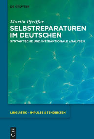 Title: Selbstreparaturen im Deutschen: Syntaktische und interaktionale Analysen, Author: Martin Pfeiffer