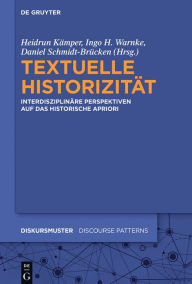 Title: Textuelle Historizität: Interdisziplinäre Perspektiven auf das historische Apriori, Author: Heidrun Kämper
