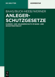 Title: Anlegerschutzgesetze: Kunden- und Anlegerschutz im Bank- und Investmentrecht, Author: Volker Baas