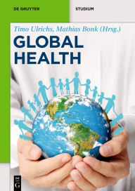 Title: Global Health: Das Konzept der Globalen Gesundheit / Edition 1, Author: Mathias Bonk